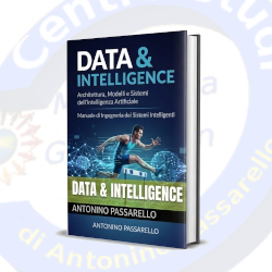 Data & Intelligence: Architettura, modelli e sistemi dell’Intelligenza Artificiale. Manuale di ingegneria dei sistemi intelligenti
